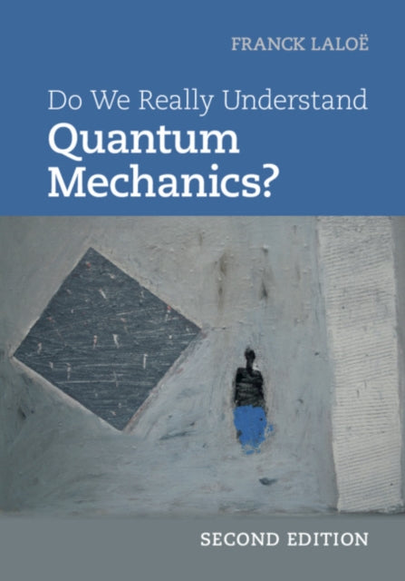 Book cover of: Do We Really Understand Quantum Mechanics?. By: Franck Laloë