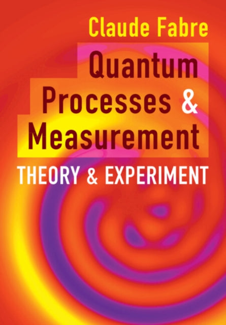 Book cover of: Quantum Processes and Measurement. By: Claude Fabre
