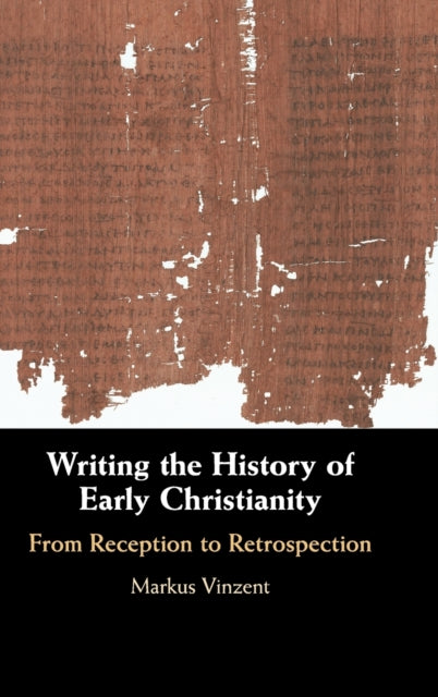 Book cover of: Writing the History of Early Christianity. By: Markus Vinzent