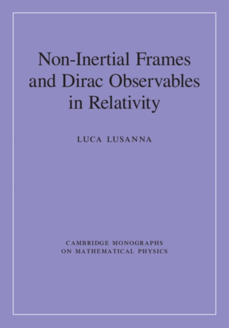 Book cover of: Non-Inertial Frames and Dirac Observables in Relativity. By: Luca Lusanna
