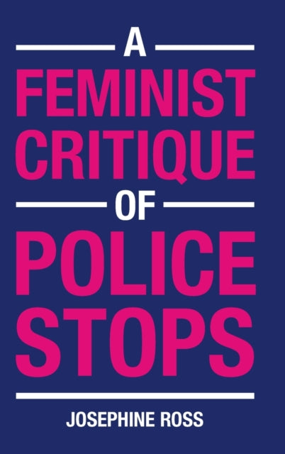 Book cover of: Feminist Critique of Police Stops. By: Josephine Ross