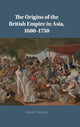Book cover of: Origins of the British Empire in Asia, 1600–1750. By: David Veevers