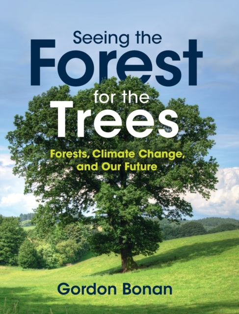 Book cover of: Seeing the Forest for the Trees. By: Gordon B. Bonan