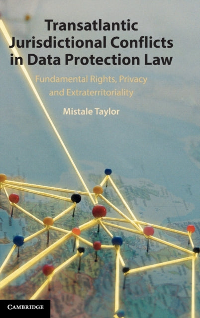 Book cover of: Transatlantic Jurisdictional Conflicts in Data Protection Law. By: Mistale Taylor