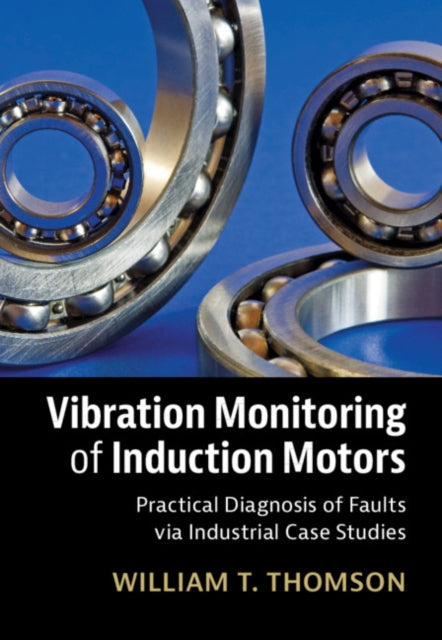 Book cover of: Vibration Monitoring of Induction Motors. By: William T. Thomson