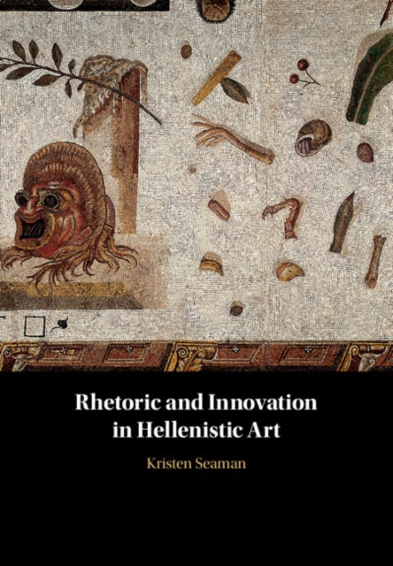 Book cover of: Rhetoric and Innovation in Hellenistic Art. By: Kristen Seaman