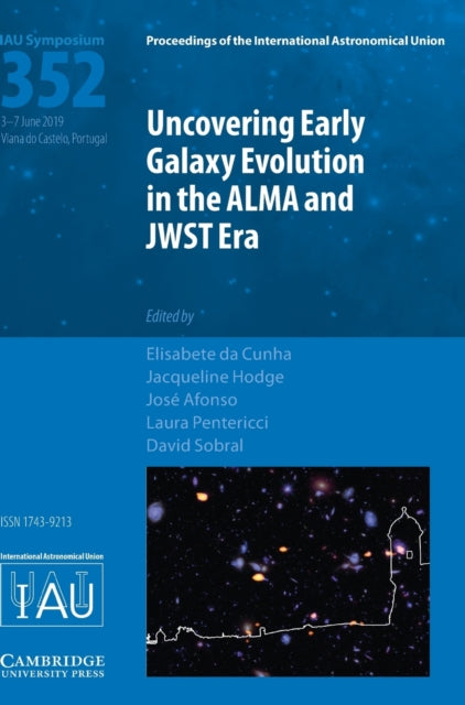 Book cover of: Uncovering Early Galaxy Evolution in the ALMA and JWST Era (IAU S352). By: Elisabete da Cunha