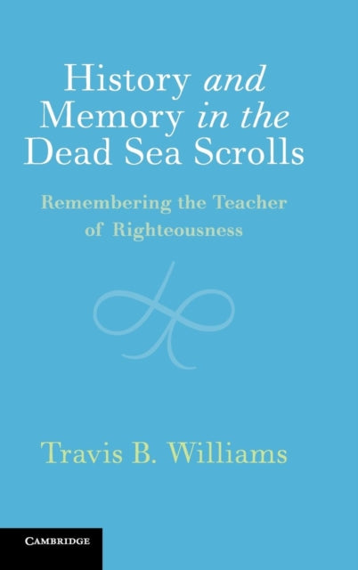 Book cover of: History and Memory in the Dead Sea Scrolls. By: Travis B. Williams