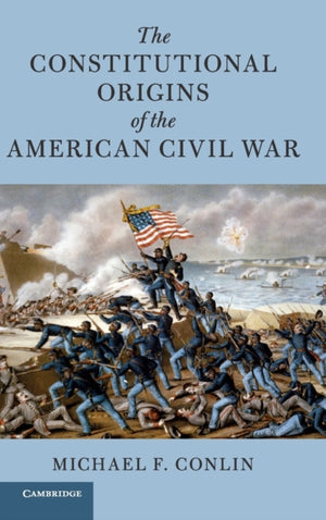 Constitutional Origins of the American Civil War