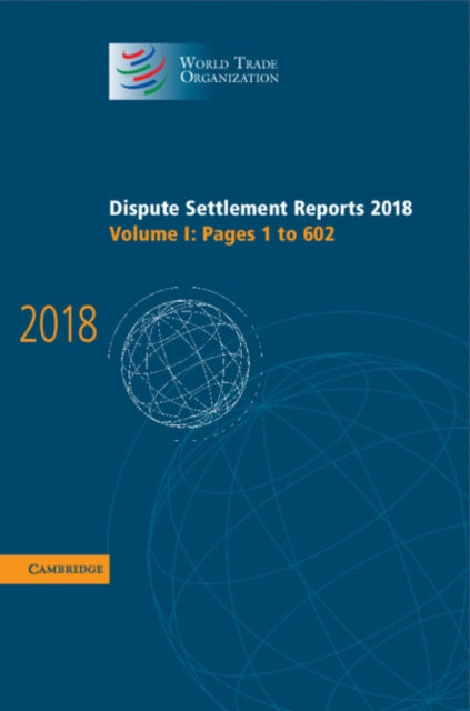 Book cover of: Dispute Settlement Reports 2018: Volume 1, Pages 1 to 602. By: World Trade Organization