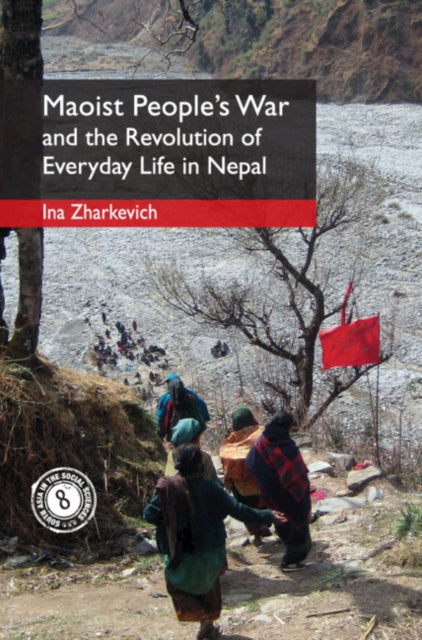 Book cover of: Maoist People's War and the Revolution of Everyday Life in Nepal. By: Ina Zharkevich