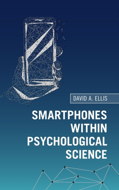 Book cover of: Smartphones within Psychological Science. By: David A. Ellis