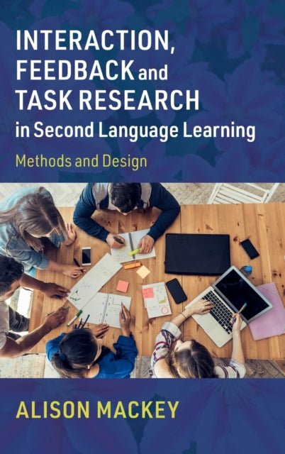 Book cover of: Interaction, Feedback and Task Research in Second Language Learning. By: Alison Mackey