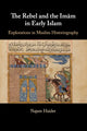 Book cover of: Rebel and the Imam in Early Islam. By: Najam Haider