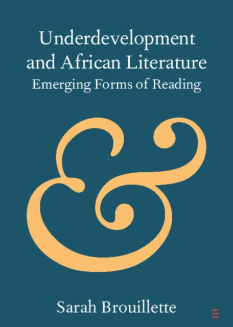 Book cover of: Underdevelopment and African Literature. By: Sarah Brouillette
