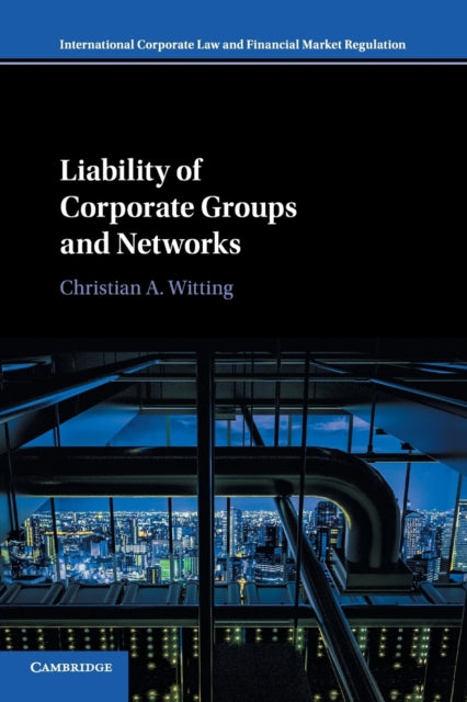 Book cover of: Liability of Corporate Groups and Networks. By: Christian A. Witting