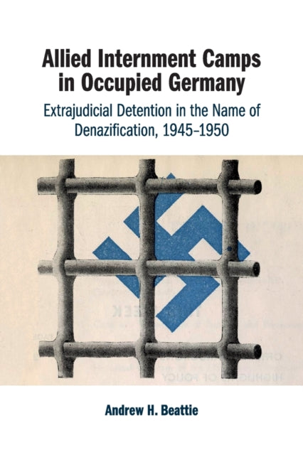 Book cover of: Allied Internment Camps in Occupied Germany. By: Andrew H. Beattie