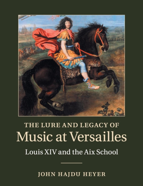 Book cover of: Lure and Legacy of Music at Versailles. By: John Hajdu Heyer