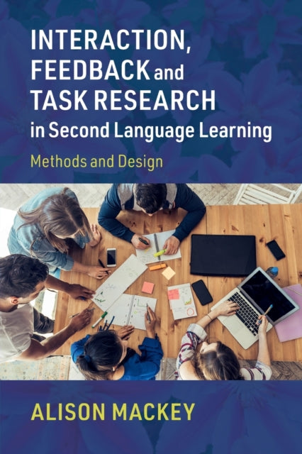Book cover of: Interaction, Feedback and Task Research in Second Language Learning. By: Alison Mackey