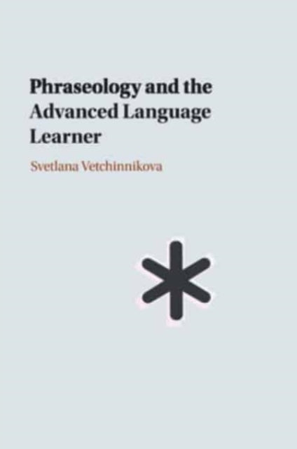 Book cover of: Phraseology and the Advanced Language Learner. By: Svetlana Vetchinnikova