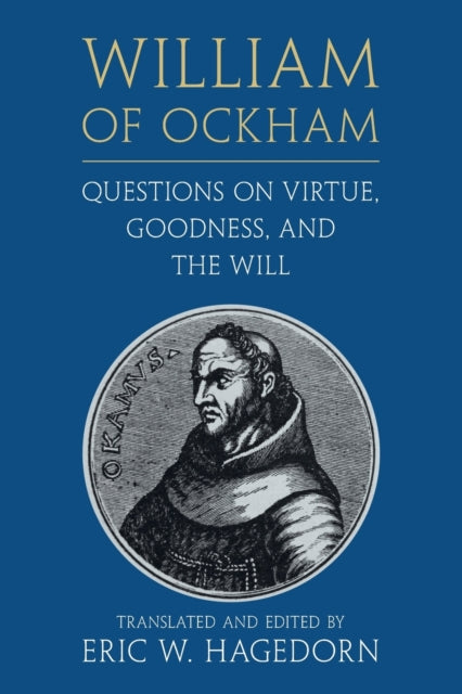 Book cover of: William of Ockham: Questions on Virtue, Goodness, and the Will. By: Eric W. Hagedorn