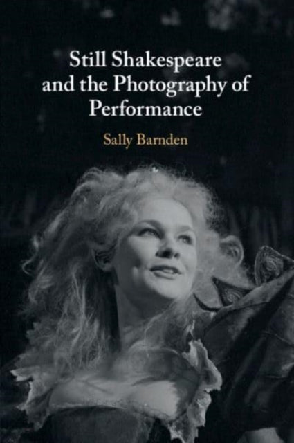 Book cover of: Still Shakespeare and the Photography of Performance. By: Sally Barnden
