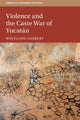 Book cover of: Violence and the Caste War of Yucatan. By: Wolfgang Gabbert