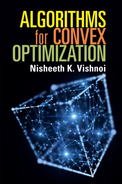 Book cover of: Algorithms for Convex Optimization. By: Nisheeth K. Vishnoi