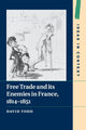 Book cover of: Free Trade and its Enemies in France, 1814–1851. By: David Todd