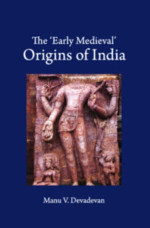 The ‘Early Medieval' Origins of India