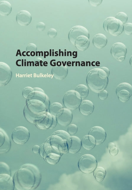Book cover of: Accomplishing Climate Governance. By: Harriet Bulkeley