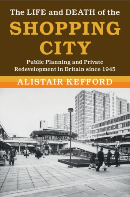 Book cover of: Life and Death of the Shopping City. By: Alistair Kefford