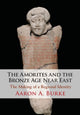 Book cover of: Amorites and the Bronze Age Near East. By: Aaron A. Burke