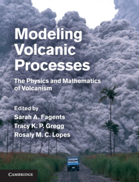 Book cover of: Modeling Volcanic Processes. By: Sarah A. Fagents