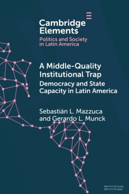 Book cover of: Middle-Quality Institutional Trap: Democracy and State Capacity in Latin America. By: Sebastián L. Mazzuca