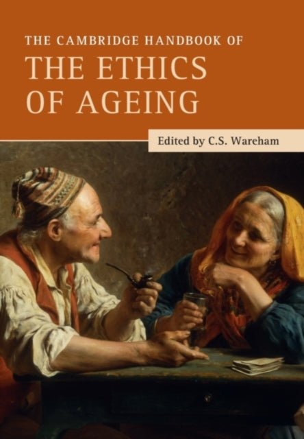 Book cover of: Cambridge Handbook of the Ethics of Ageing. By: Christopher Wareham