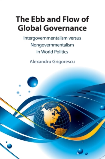 Book cover of: Ebb and Flow of Global Governance. By: Alexandru Grigorescu