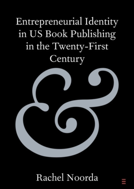 Book cover of: Entrepreneurial Identity in US Book Publishing in the Twenty-First Century. By: Rachel Noorda