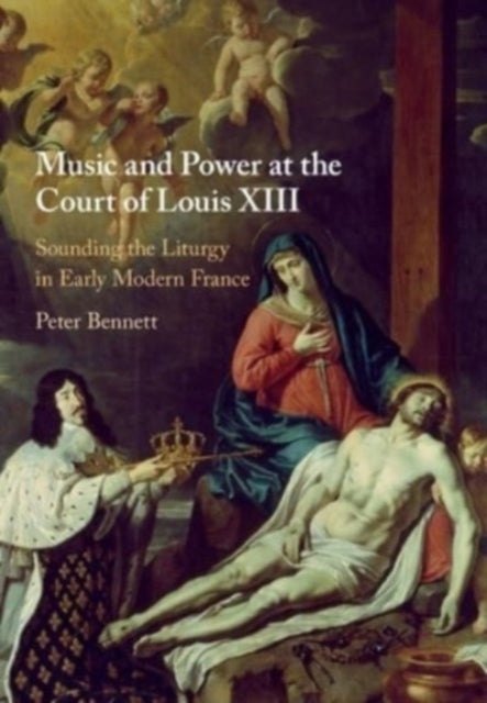 Book cover of: Music and Power at the Court of Louis XIII. By: Lewis Peter Bennett