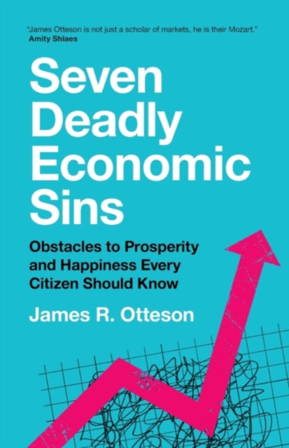 Book cover of: Seven Deadly Economic Sins. By: James R. Otteson
