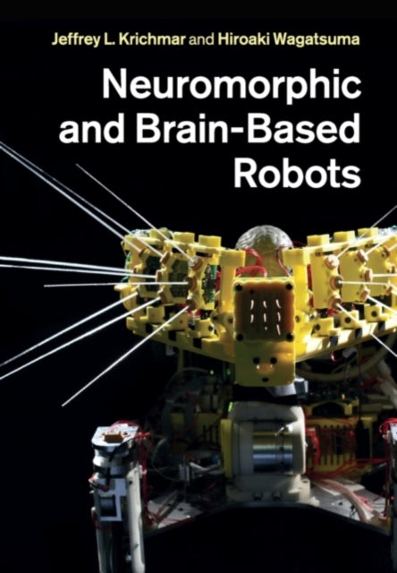 Book cover of: Neuromorphic and Brain-Based Robots. By: Jeffrey L. Krichmar