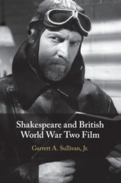 Book cover of: Shakespeare and British World War Two Film. By: Garrett A. Sullivan