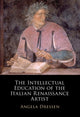 Book cover of: Intellectual Education of the Italian Renaissance Artist. By: Angela Dressen
