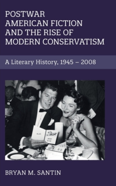 Book cover of: Postwar American Fiction and the Rise of Modern Conservatism. By: Bryan M. Santin