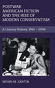 Book cover of: Postwar American Fiction and the Rise of Modern Conservatism. By: Bryan M. Santin