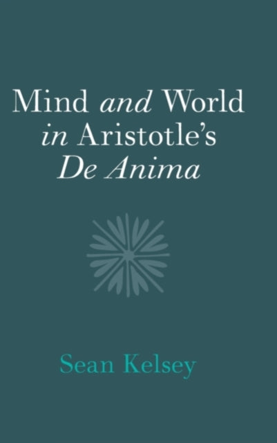 Book cover of: Mind and World in Aristotle's De Anima. By: Sean Kelsey
