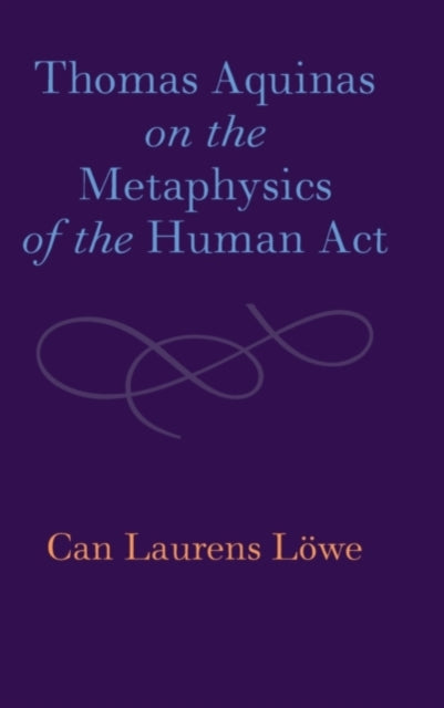 Thomas Aquinas on the Metaphysics of the Human Act