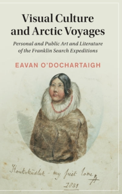 Book cover of: Visual Culture and Arctic Voyages. By: Eavan O'Dochartaigh