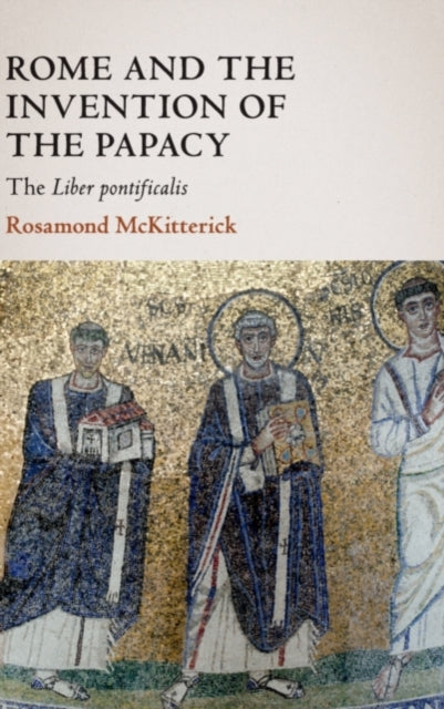 Book cover of: Rome and the Invention of the Papacy. By: Rosamond McKitterick