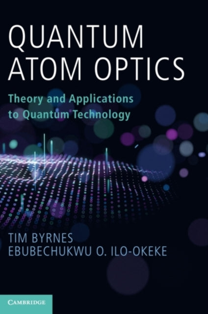 Book cover of: Quantum Atom Optics. By: Tim Byrnes